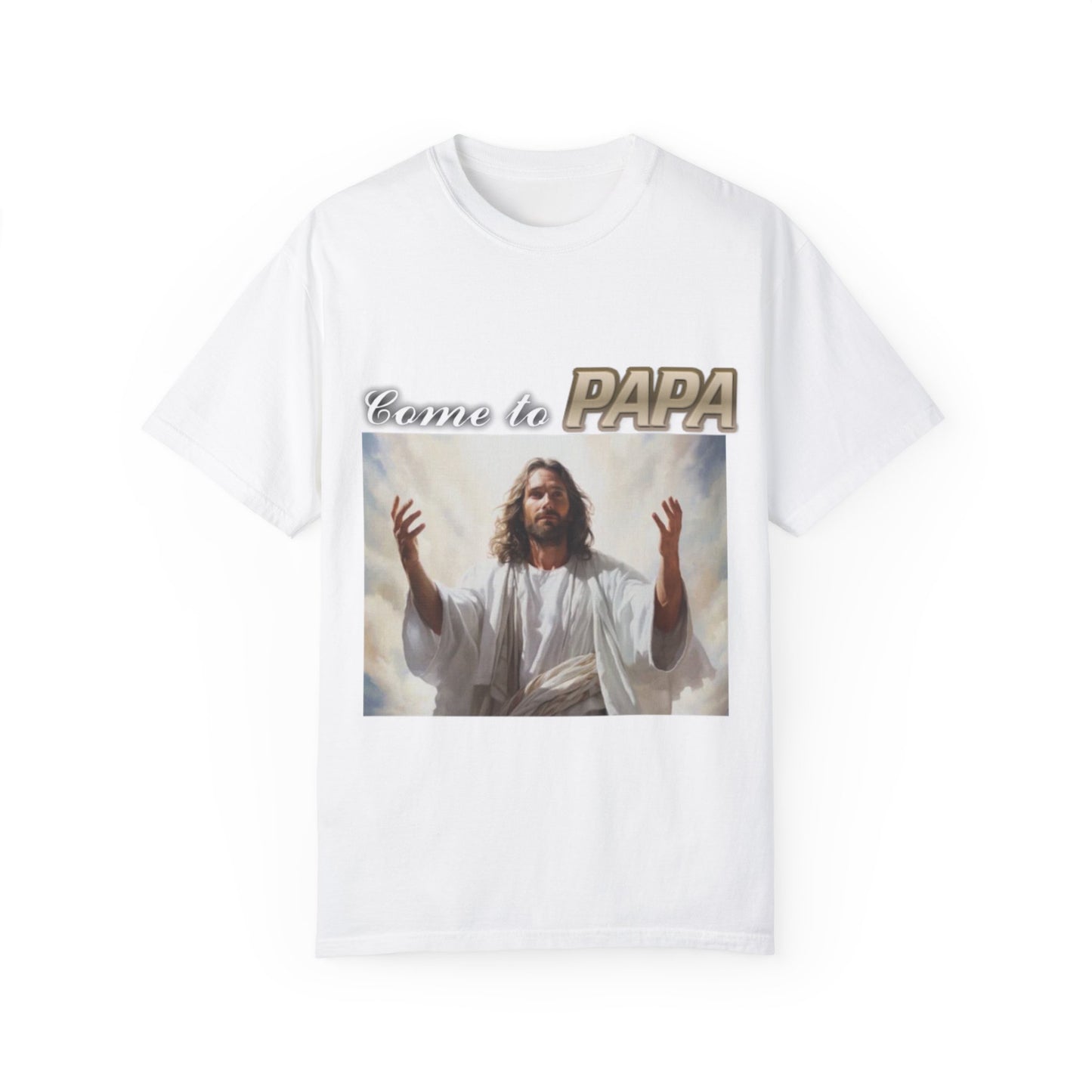 "Come to Papa" Unisex Garment-Dyed T-shirt - John 14:6